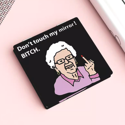 Don't touch my mirror! bit*h marror 