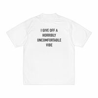 Free Shipping-"I GIVE OFF A HORRIBLY UNCOMFORTABLE VIBE" TEE - Thumbnail 1