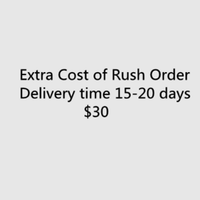  extra cost of rush order, get goods within 15-20 days