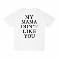 Free Shipping-MY MAMA DON'T LIKE YOU TEE - Thumbnail 2