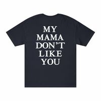 Free Shipping-MY MAMA DON'T LIKE YOU TEE - Thumbnail 3