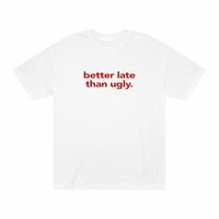 Free Shipping-BETTER LATE THAN UGLY TEE - Thumbnail 1