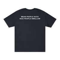Free Shipping-"MEAN PEOPLE SUC* NICE PEOPLE SWALLOW" TEE - Thumbnail 2