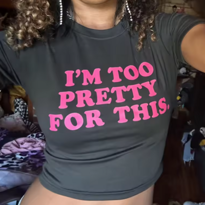 I'm too pretty for this cropped top