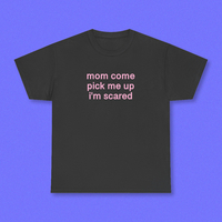 MOM COME PICK ME UP I'M SCARED TEE - Thumbnail 5