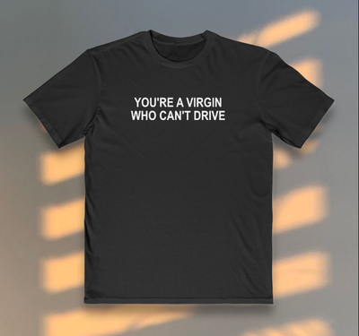 Free Shipping-"YOU'RE A VIRGIN WHO CAN'T DRIVE" TEE