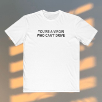 Free Shipping-"YOU'RE A VIRGIN WHO CAN'T DRIVE" TEE - Thumbnail 1