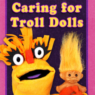 Pal the puppet presents: caring for troll dolls