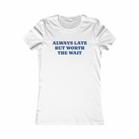 Free Shipping-ALWAYS LATE BUT WORTH THE WAIT TEE - Thumbnail 3