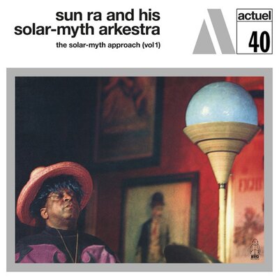 Sun Ra & His Solar Myth Arkestra - Solar-Myth Approach: Vol. 1