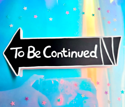 To Be Continued Bumper Sticker