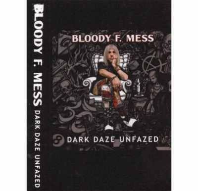 Tape: Bloody F. Mess "Dark Daze Unfazed"