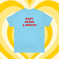 BABY NEEDS A MINUTE TEE - Thumbnail 1