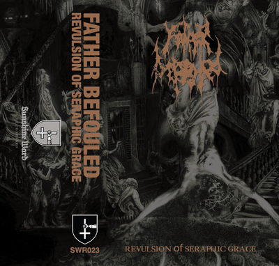 Father Befouled - Revulsion of Seraphic Grace CS
