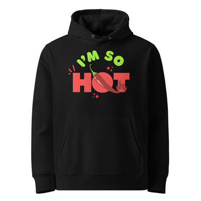 Custom eco hoodie | unisex organic cotton i'm so hot print front & back