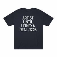 Free Shipping-ARTIST UNTIL I FIND A REAL JOB TEE - Thumbnail 1