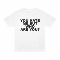 Free Shipping-YOU HATE ME BUT WHO ARE YOU TEE - Thumbnail 1