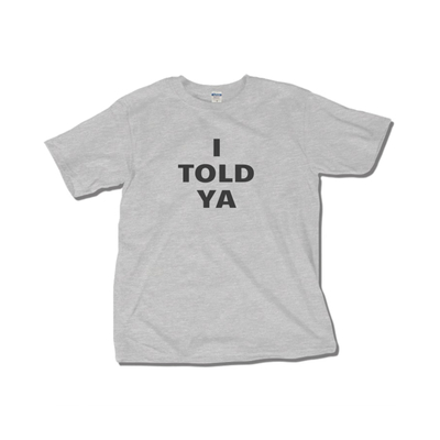 I told ya t shirt - Thumbnail 2