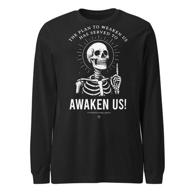 The plan to weaken us has served to awaken us unisex long sleeve shirt  conscious resistance crew neck tee