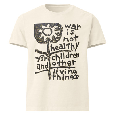 War is not healthy for children & other living things 100% cotton unisex t-shirt social justice activist statement protest graphic tees 