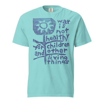 War is Not Healthy for Children & Other Living Things Unisex 100% Cotton Heavyweight Soft T-Shirt Activism Protest Graphic Tees