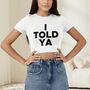 I Told Ya Shirt, as worn by Zendaya and JFK Jr  Crop Tops for Women-1