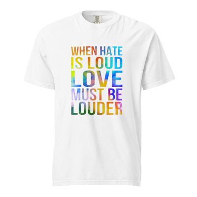 When hate is loud unisex 100% cotton heavyweight soft t-shirt lgbtqia+ social justice activism statement protest graphic tees 