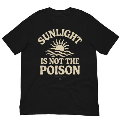 Sunlight Is Not the Poison  Unisex Black Crew Neck T-Shirt