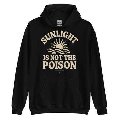 Sunlight is not the poison  black unisex pullover hoodie