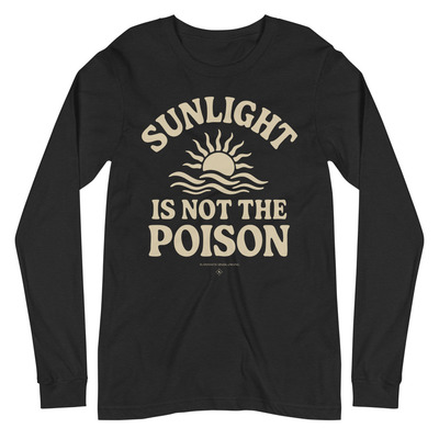 Sunlight is not the poison  unisex black long sleeve t-shirt