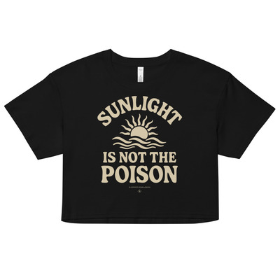 Sunlight is not the poison  womens black cropped tee