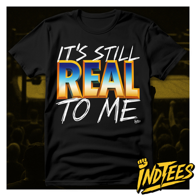 It's still real to me / indtees
