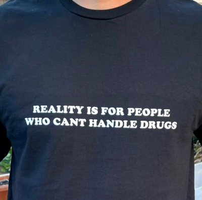 Free Shipping-REALITY IS FOR PEOPLE WHO CAN'T HANDLE DR*GS TEE