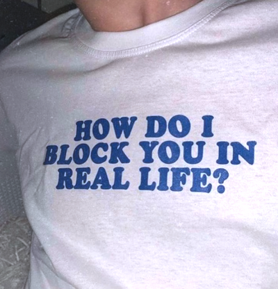 Free Shipping-HOW DO I BLOCK YOU IN REAL LIFE TEE