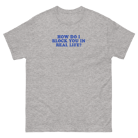 Free Shipping-HOW DO I BLOCK YOU IN REAL LIFE TEE - Thumbnail 3