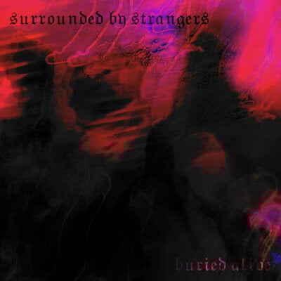 Surrounded by strangers - buried alive