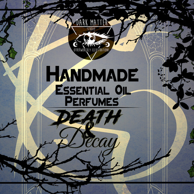 Death & decay | handmade essential oil perfumes