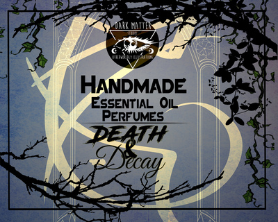 Death & Decay | Handmade Essential Oil Perfumes