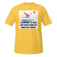 Soar With Eagles Work With Turkeys Short-Sleeve Unisex T-Shirt Office Life Tee - Thumbnail 10