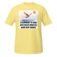 Soar With Eagles Work With Turkeys Short-Sleeve Unisex T-Shirt Office Life Tee - Thumbnail 14