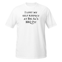 I Lost My Self Respect at Big Als BBQ Short-Sleeve Unisex T-Shirt Barbeque Tee - Thumbnail 15