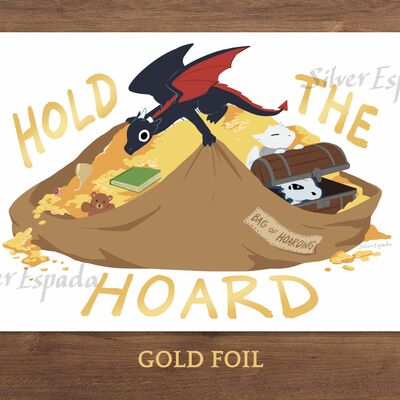 Hold the hoard 11"x17" large print (gold foil) / also available in medium (8"x10" non-foil)