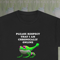 PLEASE RESPECT THAT I AM CHRONICALLY ONLINE TEE - Thumbnail 2
