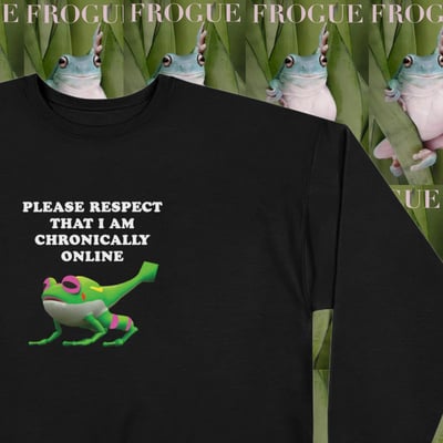 Please respect that i am chronically online sweatshirt