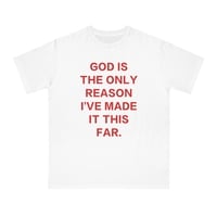 Free Shipping-GOD IS THE ONLY REASON I'VE MADE IT THIS FAR TEE - Thumbnail 1