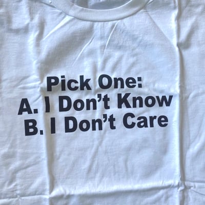 Free Shipping-I DON'T KNOW I DON'T CARE TEE