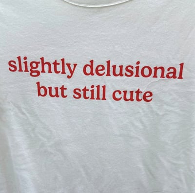 Free Shipping-SLIGHTLY DELUSIONAL BUT STILL CUTE TEE
