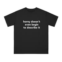 Free Shipping-HORNY DOSEN'T EVEN BEGIN TO DESCRIBE IT TEE - Thumbnail 2