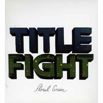 [10/10] Title Fight - Floral Green