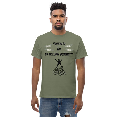 Where's the 15 trillion donald? shirt unisex classic tee